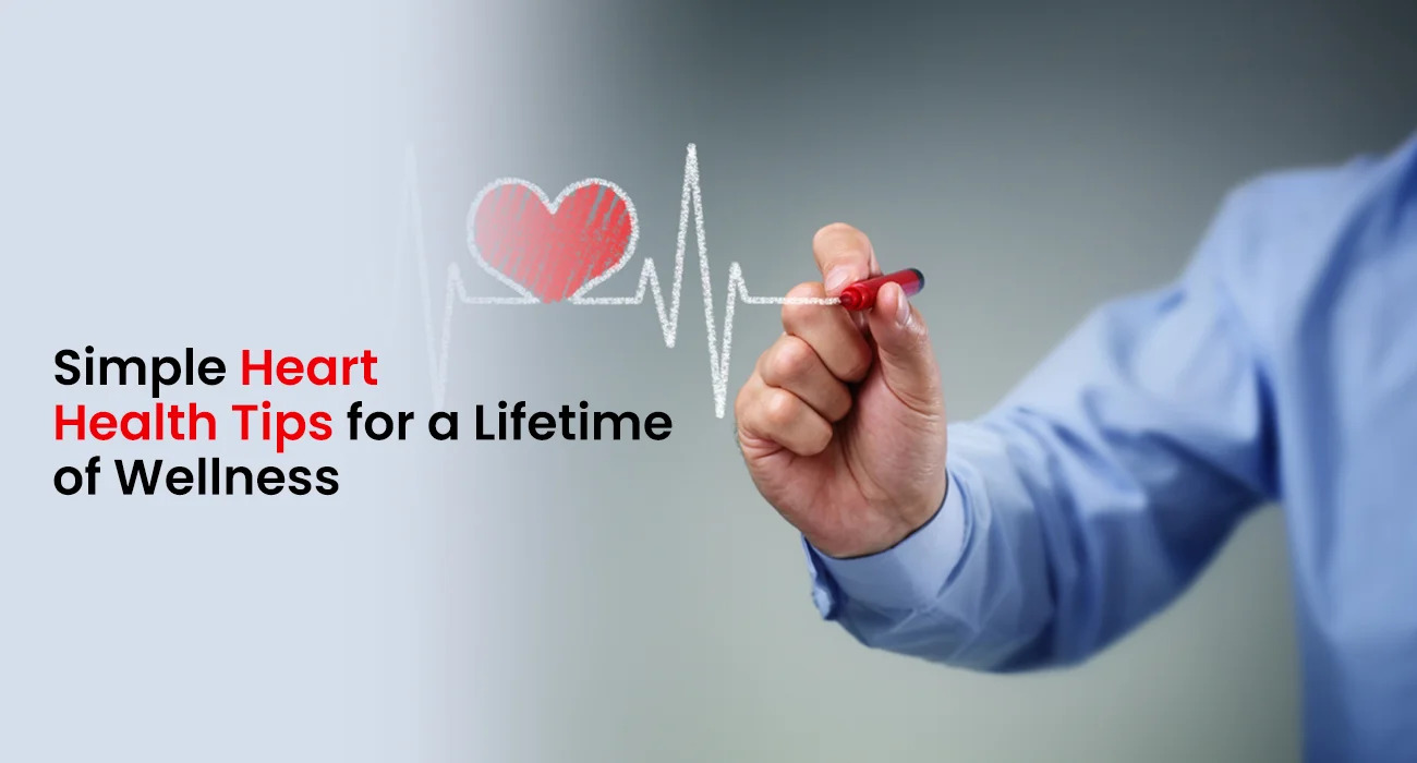 Simple Heart Health Tips For A Lifetime Of Wellness